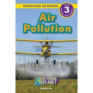 Air Pollution: Our Changing Planet (Engaging Readers, Level 3) -- Ashley Lee